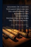 LÃ(c)gendes De L'ancien Testament Recueillies Des Apocryphes, Des Rabbins Et Des LÃ(c)gendaires, DistinguÃ(c)es Avec Soin Des Textes SacrÃ(c)es... LÃ(c)gendes De L'ancien Testament Recueillies Des Apocryphes, Des Rabbins Et Des LÃ(c)gendaires, DistinguÃ(c)es Avec Soin Des Textes SacrÃ(c)es...