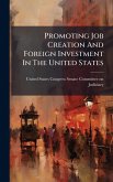 Promoting Job Creation And Foreign Investment In The United States Promoting Job Creation And Foreign Investment In The United States