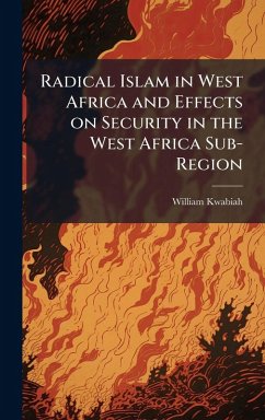 Radical Islam in West Africa and Effects on Security in the West Africa Sub-Region - Kwabiah, William