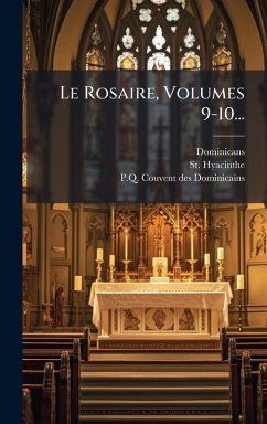 Le Rosaire, Volumes 9-10... - Hyacinthe, St Le Rosaire, Volumes 9-10... - Hyacinthe, St