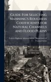 Guide For Selecting Manning's Roughess Coefficients for Natural Channels and Flood Plains Guide For Selecting Manning's Roughess Coefficients for Natural Channels and Flood Plains