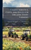 Characteristics, Costs, and Issues for Organic Dairy Farming Characteristics, Costs, and Issues for Organic Dairy Farming