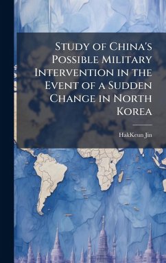 Study of China's Possible Military Intervention in the Event of a Sudden Change in North Korea - Jin, Hakkeun