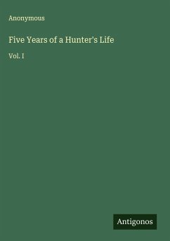 Five Years of a Hunter's Life - Anonymous