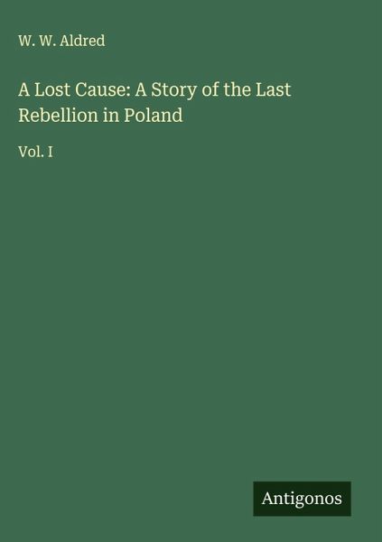 A Lost Cause: A Story of the Last Rebellion in Poland A Lost Cause: A Story of the Last Rebellion in Poland