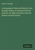 A Genealogical Table and History of the Springer Family, in Europe and North America, for Eight Centuries, from the Earliest German Princes