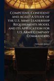 Competent, Confident and Agile? A Study of the U.S. Army Leadership Requirements Model and its Application for U.S. Army Company Commanders