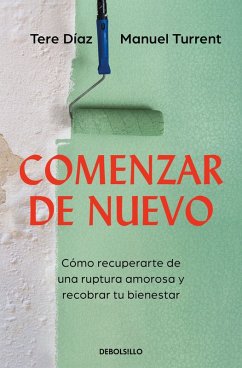 Comenzar de Nuevo: Cómo Recuperarte de Una Ruptura Amorosa Y Recobrar Tu Bienestar / Starting Over: How to Recover from a Breakup and Regain Your - Díaz Sendra, Tere