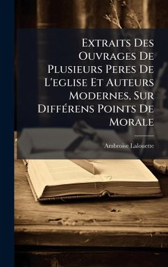 Cover Extraits Des Ouvrages De Plusieurs Peres De L'eglise Et Auteurs Modernes, Sur DiffÃ(c)rens Points De Morale