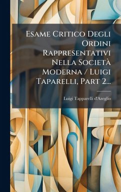 Esame Critico Degli Ordini Rappresentativi Nella SocietÃ Moderna / Luigi Taparelli, Part 2... - D'Azeglio, Luigi Tapparelli