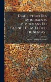 Description Des Monuments Musulmans Du Cabinet De M. Le Duc De Blacas...