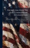 From Coalition To Isaf Command In Afghanistan From Coalition To Isaf Command In Afghanistan