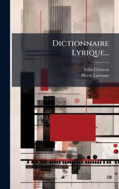 Dictionnaire Lyrique... - Clã(c)Ment, Fã(c)LIX; Larousse, Pierre