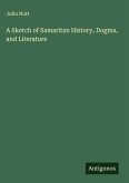 A Sketch of Samaritan History, Dogma, and Literature A Sketch of Samaritan History, Dogma, and Literature