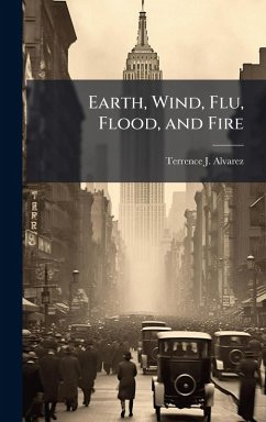 Earth, Wind, Flu, Flood, and Fire - Alvarez, Terrence J