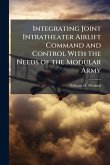 Integrating Joint Intratheater Airlift Command and Control With the Needs of the Modular Army Integrating Joint Intratheater Airlift Command and Control With the Needs of the Modular Army