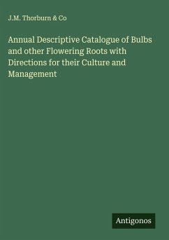 Annual Descriptive Catalogue of Bulbs and other Flowering Roots with Directions for their Culture and Management - J. M. Thorburn & Co