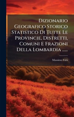 Dizionario Geografico Storico Statistico Di Tutte Le Provincie, Distretti, Comuni E Frazioni Della Lombardia ...... Cover Dizionario Geografico Storico Statistico Di Tutte Le Provincie, Distretti, Comuni E Frazioni Della Lombardia ......