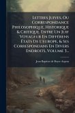 Lettres Juives, Ou Correspondance Philosophique, Historique & Critique, Entre Un Juif Voyageur En DiffÃ(c)rens Ã&#137;tats De L'europe, & Ses Correspondans En Divers Endroits, Volume 3...