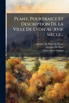 Cover Plant, Pourtraict Et Description De La Ville De Lyon Au Xvie Siècle...
