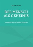 DER MENSCH ALS GEHEIMIS DER MENSCH ALS GEHEIMIS