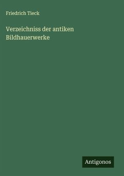 Verzeichniss der antiken Bildhauerwerke - Tieck, Friedrich