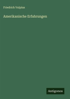 Amerikanische Erfahrungen - Vulpius, Friedrich