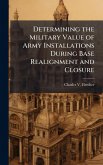 Determining the Military Value of Army Installations During Base Realignment and Closure Determining the Military Value of Army Installations During Base Realignment and Closure