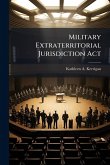 Military Extraterritorial Jurisdiction Act Military Extraterritorial Jurisdiction Act