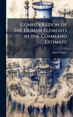 Consideration of the Human Elements in the Command Estimate - Widjojo, Agus Consideration of the Human Elements in the Command Estimate - Widjojo, Agus