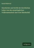 Geschichte und Kritik der kirchlichen Lehre von der ursprünglichen Vollkommenheit und vom Sündenfall Geschichte und Kritik der kirchlichen Lehre von der ursprünglichen Vollkommenheit und vom Sündenfall