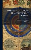 Joannis Scoti Opera Quae Supersunt Omnia Joannis Scoti Opera Quae Supersunt Omnia