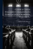 Codice Civile Italiano Commentato Con La Legge Romana, Volume 1... Codice Civile Italiano Commentato Con La Legge Romana, Volume 1...
