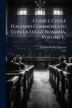 Codice Civile Italiano Commentato Con La Legge Romana, Volume 1... - Pacifici-Mazzoni, Emidio; Italy