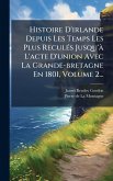 Histoire D'irlande Depuis Les Temps Les Plus ReculÃ(c)s Jusqu'Ã L'acte D'union Avec La Grande-bretagne En 1801, Volume 2... Histoire D'irlande Depuis Les Temps Les Plus ReculÃ(c)s Jusqu'Ã L'acte D'union Avec La Grande-bretagne En 1801, Volume 2...