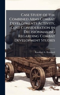 Cover Case Study of the Combined Arms Combat Developments Activity, Cost Consideration in Decisionmaking Regarding Combat Development Studies
