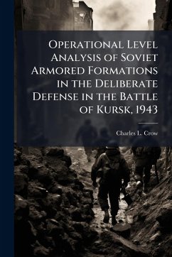 Cover Operational Level Analysis of Soviet Armored Formations in the Deliberate Defense in the Battle of Kursk, 1943