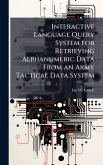 Interactive Language Query System for Retrieving Alphanumeric Data From an Army Tactical Data System Interactive Language Query System for Retrieving Alphanumeric Data From an Army Tactical Data System