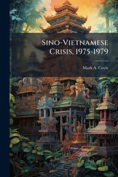 Sino-Vietnamese Crisis, 1975-1979 - Coyle, Mark A Sino-Vietnamese Crisis, 1975-1979 - Coyle, Mark A