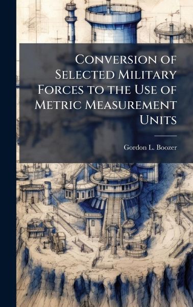 Conversion of Selected Military Forces to the Use of Metric Measurement Units Conversion of Selected Military Forces to the Use of Metric Measurement Units