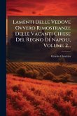 Lamenti Delle Vedove Ovvero Rimostranze Delle Vacanti Chiese Del Regno Di Napoli, Volume 2...