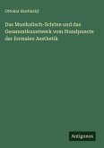 Das Musikalisch-Schöne und das Gesammtkunstwerk vom Standpuncte der formalen Aesthetik