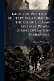 Impact of Political-Military Relations on the use of German Military Power During Operation Barbarossa
