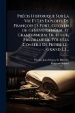 PrÃ(c)cis Historique Sur La Vie Et Les Exploits De François Le Fort, Citoyen De Genève, GÃ(c)nÃ(c)ral Et Grand-amiral De Russie, PrÃ(c)sident De Tous Les Conseils De Pierre-le-grand [...]...