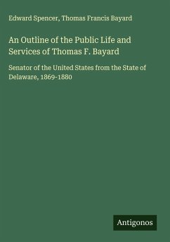 Cover An Outline of the Public Life and Services of Thomas F. Bayard