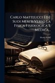 Carlo Matteucci Ed I Suoi Meriti Verso La Fisica Fisiologica E Medica...