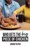 Who Gets the Big Piece of Chicken Who Gets the Big Piece of Chicken