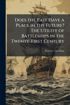 Cover Does the Past Have a Place in the Future? The Utility of Battleships in the Twenty-First Century