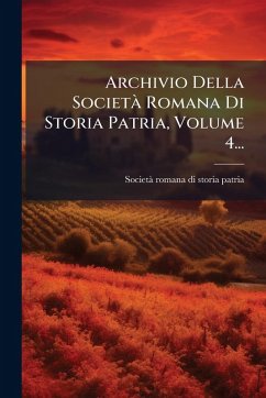 Archivio Della Società Romana Di Storia Patria, Volume 4... Cover Archivio Della Società Romana Di Storia Patria, Volume 4...