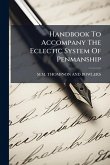 Handbook To Accompany The Eclectic System Of Penmanship